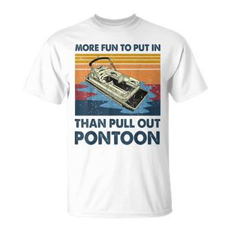 More Fun To Put In Than Pull Out Pontoon Boat T-shirt - Thegiftio UK