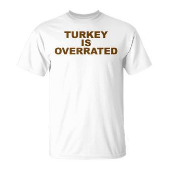 Funny Anti-Thanksgiving Turkey Is Overrated Antiturkey Unisex T-Shirt | Mazezy