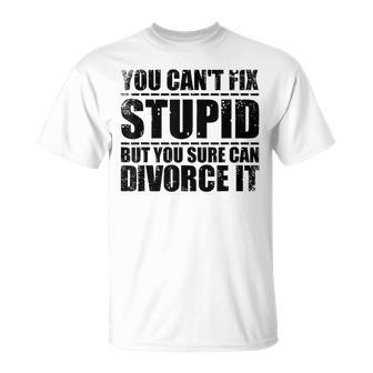 Funny Cant Fix Stupid Gift Cute Happily Divorced Men Women  Stupid Gifts Unisex T-Shirt