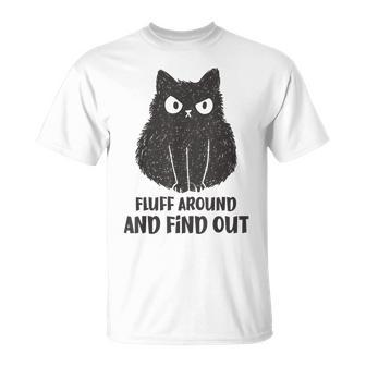 Cat Fluff Around And Find Out T-Shirt - Seseable