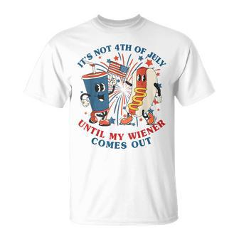 Funny Hotdog Its Not 4Th Of July Until My Wiener Comes Out Unisex T-Shirt | Mazezy