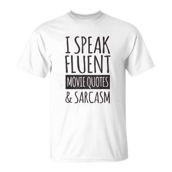 Funny Quote I Speak Fluent Movie Quotes And Sarcasm Unisex T-Shirt | Mazezy