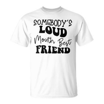 Funny Quote Somebodys Loud Mouth Best Friend Retro Groovy Bestie Funny Gifts Unisex T-Shirt | Mazezy CA
