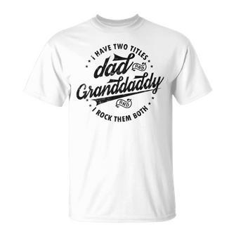 Funny Saying Grandpa Gift I Have Two Titles Dad & Granddaddy Unisex T-Shirt