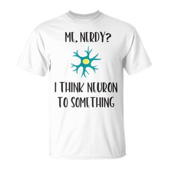 Science Neuroscience Neuron Nerdy Brain Pun T-Shirt | Mazezy