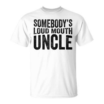 Funny Uncle Fathers Day Somebodys Loud Mouth Uncle Retro Funny Gifts For Uncle Unisex T-Shirt | Mazezy CA