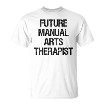 Future Manual Arts Therapist T-Shirt | Mazezy