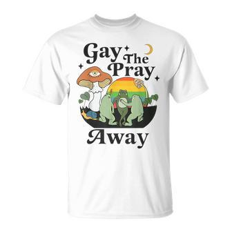 Gay The Pray Away Lgbt Gay Frog Equality Pride Month Unisex T-Shirt - Seseable