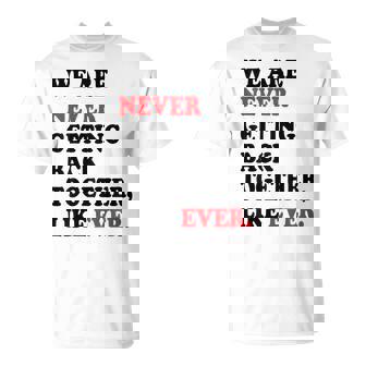 We Are Never Getting Back Together Like Ever Retro T-Shirt | Mazezy