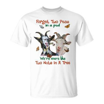 Goats Forget 2 Peas In A Pod Like Two Nuts In A Tree Unisex T-Shirt | Mazezy