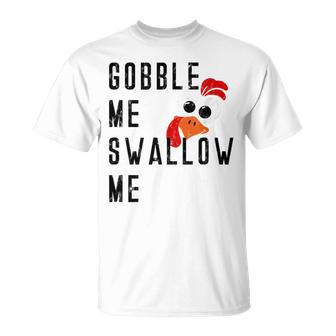 Gobble Me Swallow Me Turkey Thanksgiving Supper Feast Food Gifts For Turkey Lovers Funny Gifts Unisex T-Shirt | Mazezy