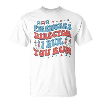 Groovy Fireworks Director I Run You Run Fourth 4Th Of July Unisex T-Shirt - Monsterry CA