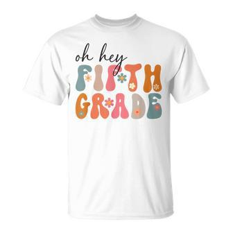 Groovy Oh Hey Fifth Grade Back To School Students 5Th Grade Unisex T-Shirt - Monsterry