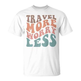 Groovy Travel More Worry Less Funny Retro Girls Woman Back Unisex T-Shirt - Seseable