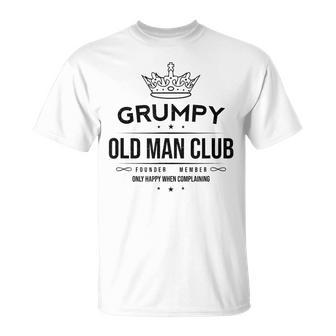 Grumpy Old Man Club Founder Member Happy When Complaining Gift For Mens Unisex T-Shirt | Mazezy