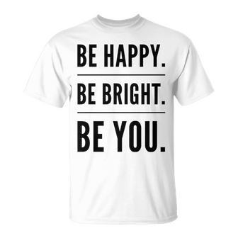 Be Happy Be Bright Be You T-Shirt | Mazezy AU