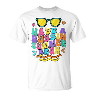 Have A Bussin Summer Bruh We Out Last Day Of School Unisex T-Shirt | Mazezy
