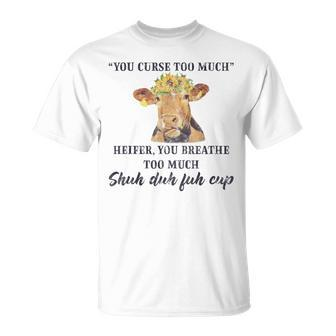 Heifer Cow You Curse Too Much Funny Cow Lover Quote Unisex T-Shirt | Mazezy