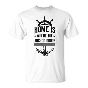 Home Is Where The Anchor Drops - Fishing Boat Unisex T-Shirt | Mazezy