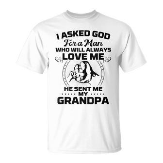I Asked God For A Man He Sent Me My Grandpa Funny Grandkids Unisex T-Shirt - Seseable