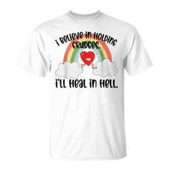 I Believe In Holding Grudges I’Ll Heal In Hell 2023 Unisex T-Shirt | Mazezy
