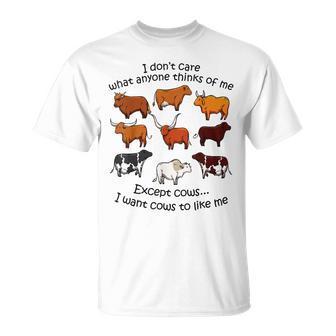 I Dont Care What Anyone Thinks Of Me I Wants Cow To Like Me Unisex T-Shirt | Mazezy