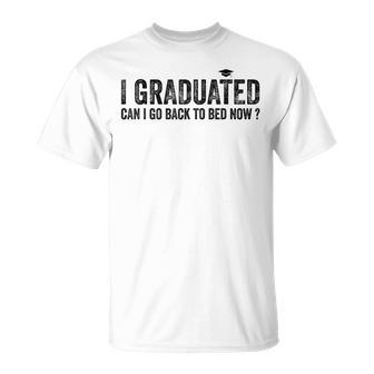 I Graduated Can I Go Back To Bed Now Graduation 2023 Unisex T-Shirt - Seseable