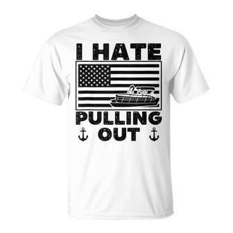 I Hate Pulling Out Boating Pontoon Boat Captain Funny Retro Unisex T-Shirt - Seseable