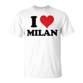 I Heart Milan First Name I Love Personalized Stuff Unisex T-Shirt - Seseable