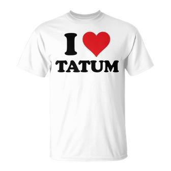 I Heart Tatum First Name I Love Personalized Stuff Unisex T-Shirt | Mazezy