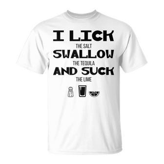 I Lick Swallow And Suck Alcohol Drinking Unisex T-Shirt | Mazezy