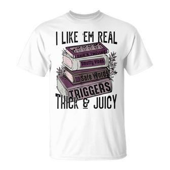 I Like Em Real Thick And Juicy Funny Smut Reader Book Lover Unisex T-Shirt