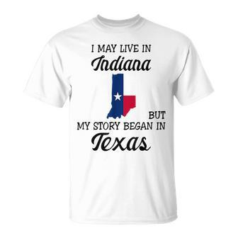 I May Live In Indiana But My Story Began In Texas Unisex T-Shirt | Mazezy