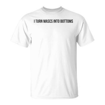 I Turn Mascs Into Bottoms Funny Lesbian Lgbtq Unisex T-Shirt - Seseable