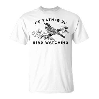 Id Rather Be Bird Watching Birding Nerd Gift Watcher Bird Watching Funny Gifts Unisex T-Shirt | Mazezy