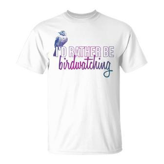 Id Rather Be Birdwatching Bird Identification Ornithology Birdwatching Gifts Unisex T-Shirt | Mazezy