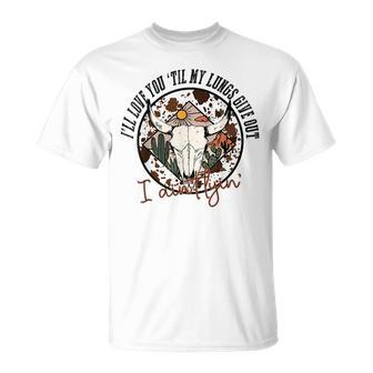 I’Ll Love You Till My Lungs Give Out Country Music Vintage Unisex T-Shirt - Seseable