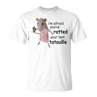I’M Afraid You’Ve Ratted Your Last Tatouille T-Shirt - Monsterry