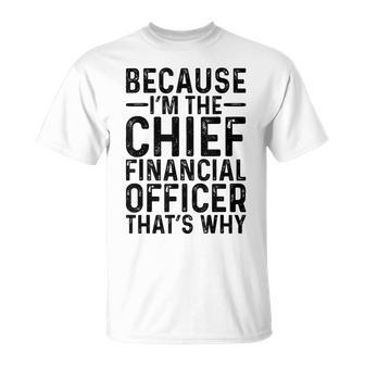 Because I'm The Chief Financial Officer That's Why Job T-Shirt | Mazezy