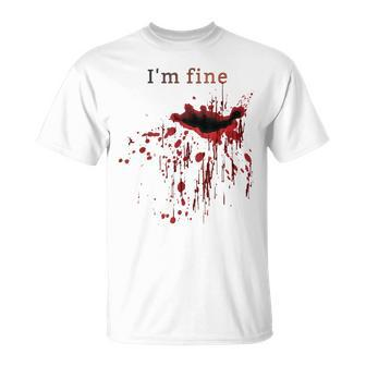 I'm Fine Bloody Wound Bleeding Red Blood Splatter Injury Gag Gag T-Shirt | Mazezy