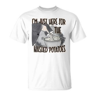 I'm Just Here For The Mashed Potatoes Cute Thanksgiving Food T-Shirt - Seseable
