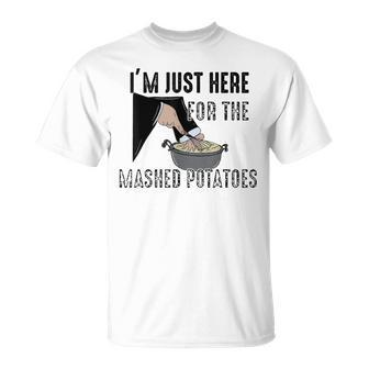 I'm Just Here For The Mashed Potatoes T-Shirt | Mazezy DE