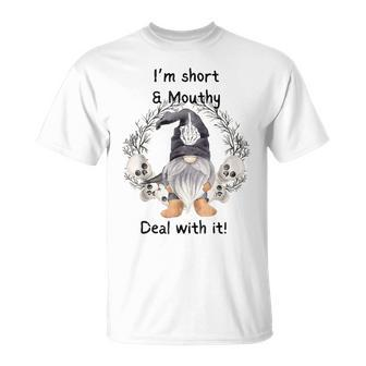 I'm Short And Mouthy Deal With It T-Shirt - Seseable