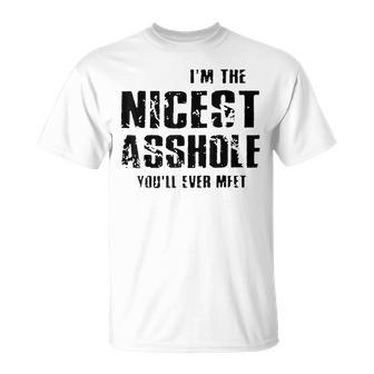 I'm The Nicest Asshole You'll Ever Meet T-Shirt | Mazezy