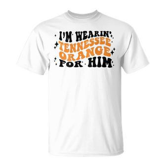 I'm Wearing Tennessee Orange For Him On Back T-Shirt - Monsterry AU