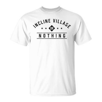 Incline Village Or Nothing Vacation Sayings Trip Quotes T-Shirt | Mazezy