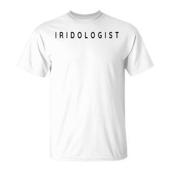 Iridologist Iridology Beginner Contemporary Font T-Shirt | Mazezy