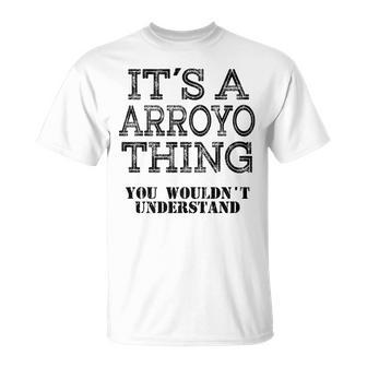 Its A Arroyo Thing You Wouldnt Understand Matching Family T-Shirt - Seseable