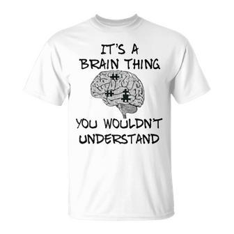 Its A Brain Thing You Wouldnt Understand T-Shirt - Seseable