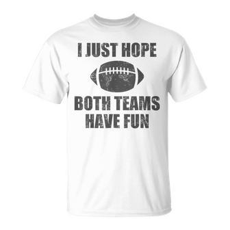 I Just Hope Both Teams Have Fun Football Game Day T-Shirt - Monsterry UK